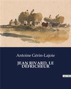 Couverture du livre « JEAN RIVARD, LE DÉFRICHEUR » de Antoine Gerin-Lajoie aux éditions Culturea