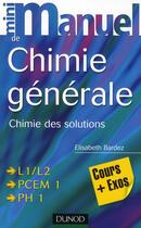 Couverture du livre « Mini manuel : de chimie générale ; chimie des solutions ; L1/L2, PCEM 1, PH 1 » de Bardez Elisabeth aux éditions Dunod