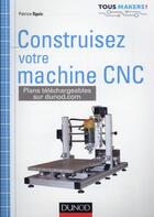 Couverture du livre « Construire une machine CNC » de Patrice Oguic aux éditions Dunod