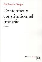 Couverture du livre « Contentieux constitutionnel français (3e édition) » de Guillaume Drago aux éditions Puf