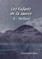 Couverture du livre « Les enfants de la source t.2 ; Machiavel » de Emmanuelle Hayer aux éditions Books On Demand