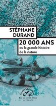 Couverture du livre « 20 000 ans ou la grande histoire de la nature » de Stephane Durand aux éditions Editions Actes Sud