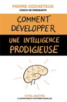 Couverture du livre « Comment développer une intelligence prodigieuse » de Pierre Cocheteux aux éditions Iggybook