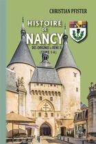 Couverture du livre « Histoire de Nancy Tome 1-A ; des origines à René II » de Christian Pfister aux éditions Editions Des Regionalismes