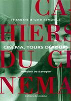 Couverture du livre « Histoire d'une revue t.2 ; cinéma, tours détours » de Antoine De Baecque aux éditions Cahiers Du Cinema