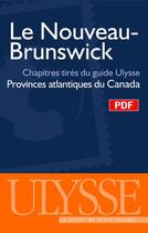 Couverture du livre « Le Nouveau-Brunswick ; chapitres tirés du guide Ulysse « provinces atlantiques du Canada » » de Benoit Prieur aux éditions Ulysse