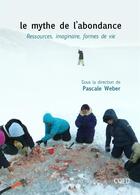 Couverture du livre « Le mythe de l'abondance / ressources, imaginaire, formes de vie » de Pascale Weber aux éditions Cqfd
