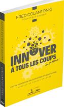 Couverture du livre « Innover à tous les coups » de Fred Colantonio aux éditions L'attitude Des Heros