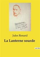Couverture du livre « La lanterne sourde » de Jules Renard aux éditions Culturea