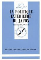 Couverture du livre « La politique extérieure du Japon » de Joyaux F aux éditions Que Sais-je ?