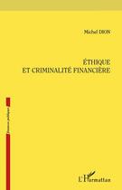 Couverture du livre « Éthique et criminalité financière » de Michel Dion et Urbe Condita aux éditions Editions L'harmattan
