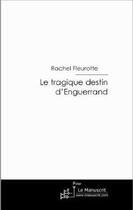 Couverture du livre « Le tragique destin d'Enguerrand » de Rachel Fleurotte aux éditions Le Manuscrit