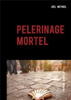 Couverture du livre « Pèlerinage mortel » de Joel Meyniel aux éditions Books On Demand