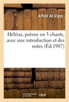 Couverture du livre « Helena, poeme en 3 chants, avec une introduction et des notes » de Vigny/Esteve aux éditions Hachette Bnf
