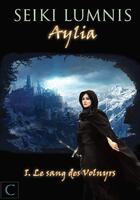 Couverture du livre « Aylia t.1 ; le sang des Volnyrs » de Seiki Lumnis aux éditions Cenusia