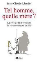 Couverture du livre « Tel homme, quelle mère ? » de Jean-Claude Liaudet aux éditions Archipel