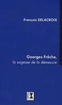 Couverture du livre « Georges Frêche, la sagesse de la démesure » de Francois Delacroix aux éditions Alter Ego