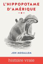 Couverture du livre « L'hippopotame d'Amérique » de Jon Mooallem aux éditions Inoui Publications Numeriques Inc.