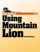 Couverture du livre « Take Control of Using Mountain Lion » de Matt Neuburg aux éditions Tidbits Publishing, Inc.