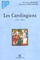 Couverture du livre « Les Carolingiens (741-987) » de Christian Bonnet et Christine Descatoire aux éditions Armand Colin