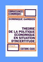 Couverture du livre « Théorie de la politique économique en situation d'incertitude » de Dominique Gambier aux éditions Cujas