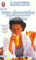 Couverture du livre « Votre alimentation selon l'enseignement du dr kousmine - manger mieux - prevenir les maladies modern » de Alain Bondil aux éditions J'ai Lu