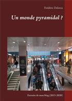 Couverture du livre « Un monde pyramidal ? extraits de mon blog (2015-2020) » de Frederic Delorca aux éditions Books On Demand