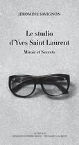 Couverture du livre « Le studio d'Yves Saint Laurent » de Jeromine Savignon aux éditions Actes Sud