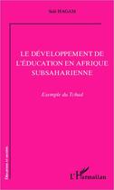 Couverture du livre « Le développement de l'éducation en Afrique subsaharienne : exemple du Tchad » de Sale Hagam aux éditions L'harmattan