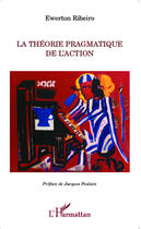 Couverture du livre « La théorie pragmatique de l'action » de Ewerton Ribeiro aux éditions Editions L'harmattan