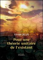 Couverture du livre « Pour une théorie unitaire de l'existant » de Yvon Jean aux éditions Persee