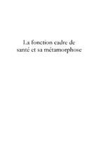Couverture du livre « La fonction cadre de sante et sa metamorphose. » de Valerie Ferre-Tetard aux éditions Le Manuscrit