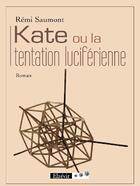 Couverture du livre « Kate ou la tentation lucivérienne » de Remi Saumont aux éditions Theles