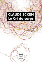 Couverture du livre « Le cri du corps » de Claude Ecken aux éditions Le Belial