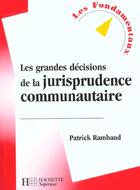 Couverture du livre « Les Grandes Decisions De La Jurisprudence Communautaire » de Patrick Rambaud aux éditions Hachette Education