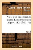 Couverture du livre « Notes d'un prisonnier de guerre : 3 serie. l'insurrection en algerie, 1871 » de Thomas G-F-M. aux éditions Hachette Bnf