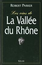 Couverture du livre « Les Vins De La Vallee Du Rhone » de Robert Parker aux éditions Solar