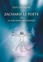 Couverture du livre « Zacharie le poète ou la foi d'un incroyant » de Guy Degagne aux éditions Amalthee