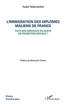 Couverture du livre « Immigration des diplômés maliens de France ; fuite des cerveaux ou quête de promotion sociale ? » de Fodie Tandjigora aux éditions L'harmattan