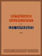 Couverture du livre « Les séparées » de Kethevane Davrichewy aux éditions Sabine Wespieser Editeur