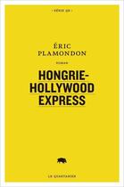 Couverture du livre « Hongrie-hollywood express » de Eric Plamondon aux éditions Le Quartanier
