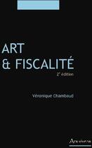 Couverture du livre « Art et fiscalité (2e édition) » de Veronique Chambaud aux éditions Ars Vivens