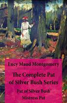 Couverture du livre « The Complete Pat of Silver Bush Series: Pat of Silver Bush + Mistress Pat » de Lucy Maud Montgomery aux éditions E-artnow