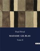 Couverture du livre « MADAME GIL BLAS : Tome II » de Paul Feval aux éditions Culturea