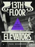 Couverture du livre « 13th floor elevators a visual history » de Paul Drummond aux éditions Anthology