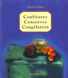 Couverture du livre « Conserves, confitures et congélations » de Celine Vence aux éditions Hachette Pratique