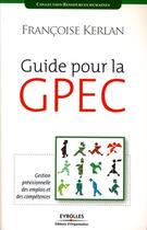 Couverture du livre « Guide pour la GPEC ; gestion prévisionnelle des emplois et des compétences » de Francoise Kerlan aux éditions Organisation