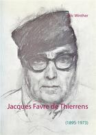 Couverture du livre « Jacques Favre de Thierrens ; (1895-1973) » de Eric Winther aux éditions Books On Demand