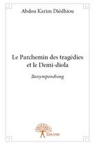 Couverture du livre « Le parchemin des tragédies et le demi-diola ; banympondiong » de Abdou Karim Diedhiou aux éditions Edilivre