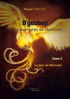 Couverture du livre « D'geobod ou aventures de Merlindor t.2 ; le plan de Merlindor » de Pascal Simeone aux éditions Baudelaire